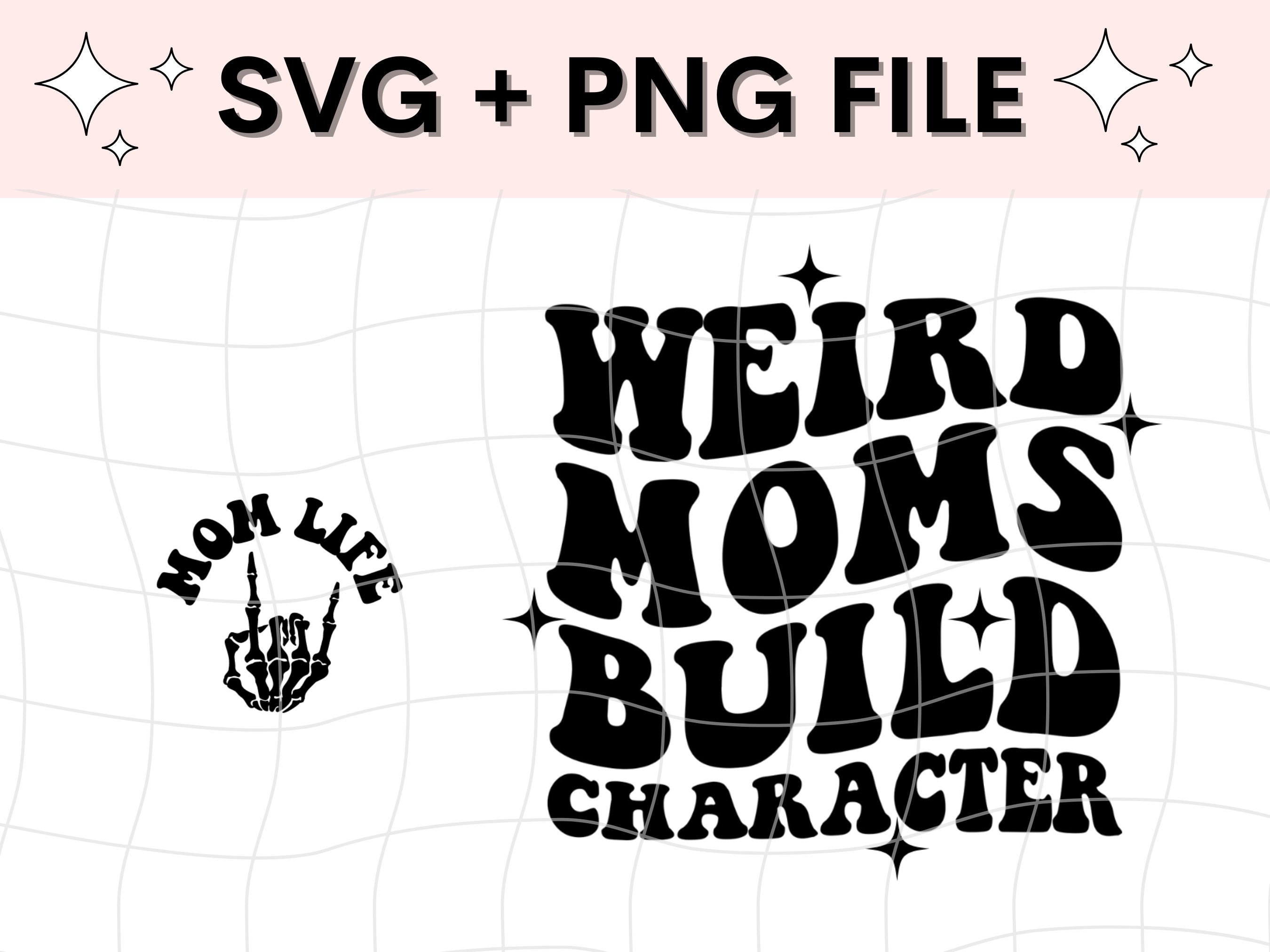 Weird Moms Build Character Svg Mom Svg Bundle Motehrs Day - Etsy