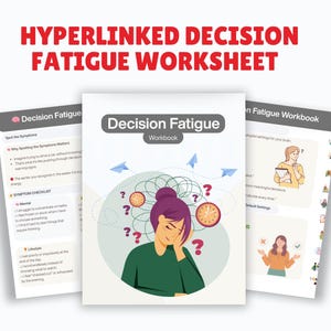 May include: A workbook titled "Decision Fatigue" with a cover illustration of a person surrounded by question marks and clocks. The text "HYPERLINKED DECISION FATIGUE WORKSHEET" is at the top. Two other pages are visible, with text and illustrations.