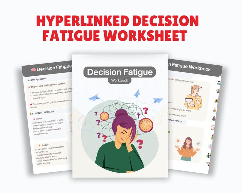 May include: A workbook titled "Decision Fatigue" with a cover illustration of a person surrounded by question marks and clocks. The text "HYPERLINKED DECISION FATIGUE WORKSHEET" is at the top. Two other pages are visible, with text and illustrations.