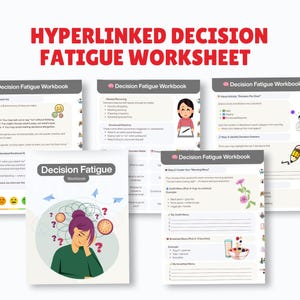 May include: A white workbook titled "Decision Fatigue Workbook" with a woman on the cover, surrounded by question marks and clocks. The text "HYPERLINKED DECISION FATIGUE WORKSHEET" is at the top. Several pages are displayed, showing charts and diagrams.