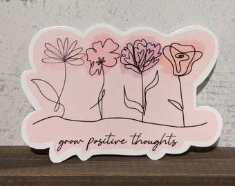 Grow Positive Thoughts Sticker Vinyl Sticker | Floral Sticker | Water Bottle or Laptop Decor!