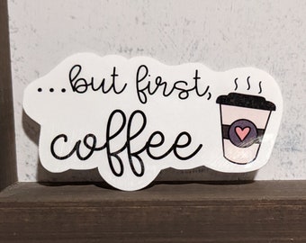 But First, Coffee Waterproof Vinyl Sticker | Coffee Lover Sticker | Waterbottle or Laptop Decor!