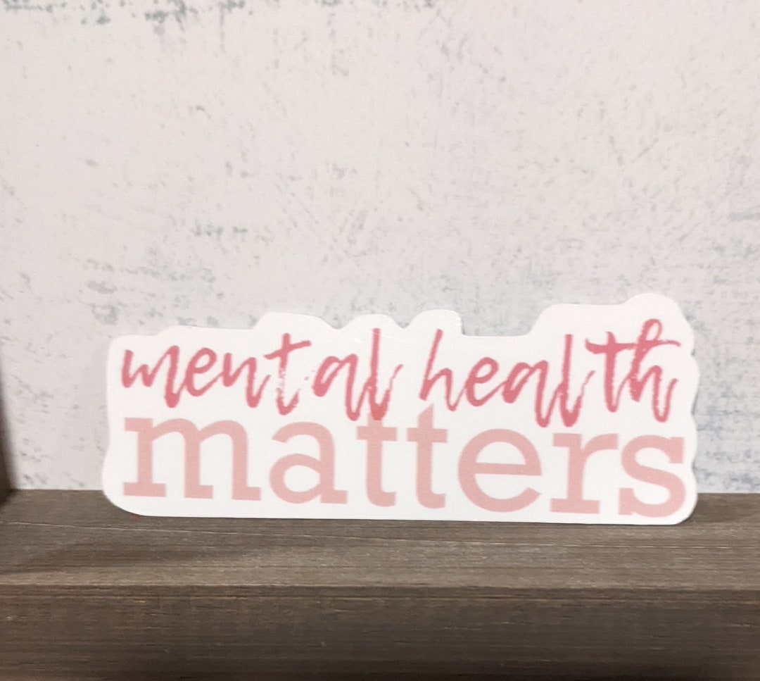 Mental Health Matters Waterproof Vinyl Sticker | Mental Health Sticker ...
