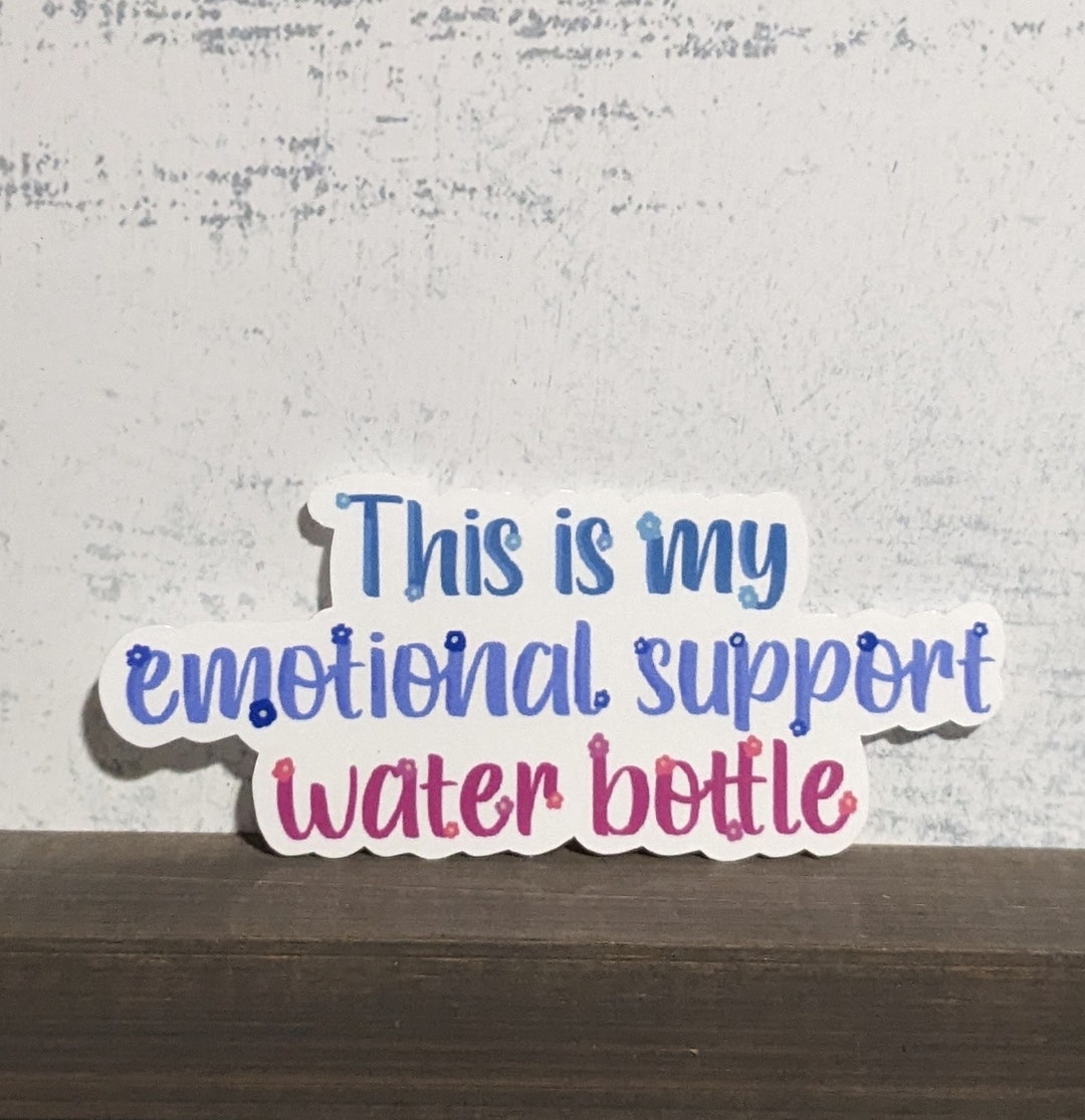 Emotional Support Water Bottle Waterproof Vinyl Sticker | Funny Sticker ...