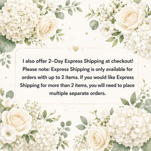 May include: A rectangular sign with a cream background and a gold border, framed by white roses and hydrangeas. The text reads: I also offer 2-Day Express Shipping at checkout! Please note: Express Shipping is only available for orders with up to 2 items.