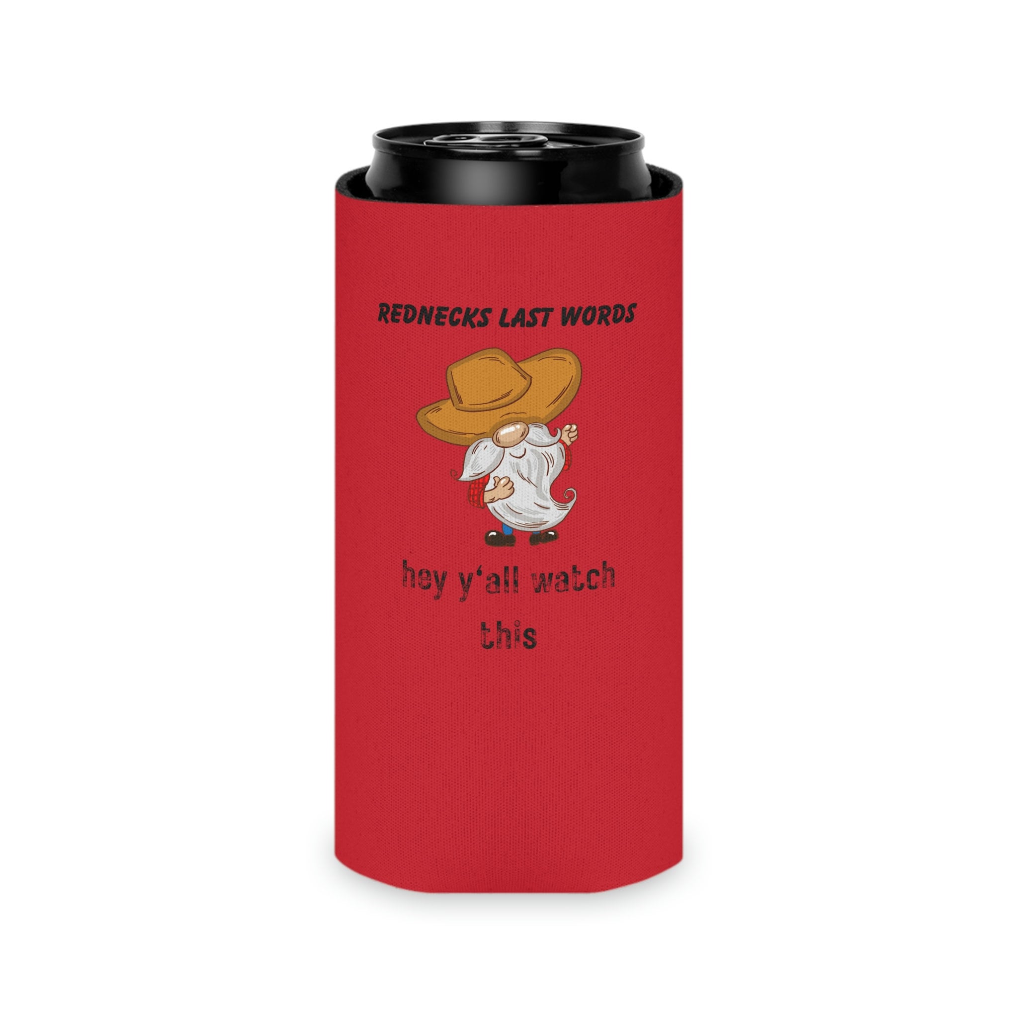 One of a Kind Can Koozie Koozie Rednecks Last Words Etsy