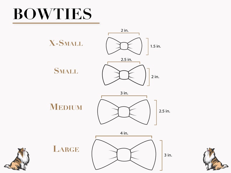 May include: A guide to bowtie sizes for dogs, with illustrations of four different sizes: X-Small (2 inches by 1.5 inches), Small (2.5 inches by 2 inches), Medium (3 inches by 2.5 inches), and Large (4 inches by 3 inches).
