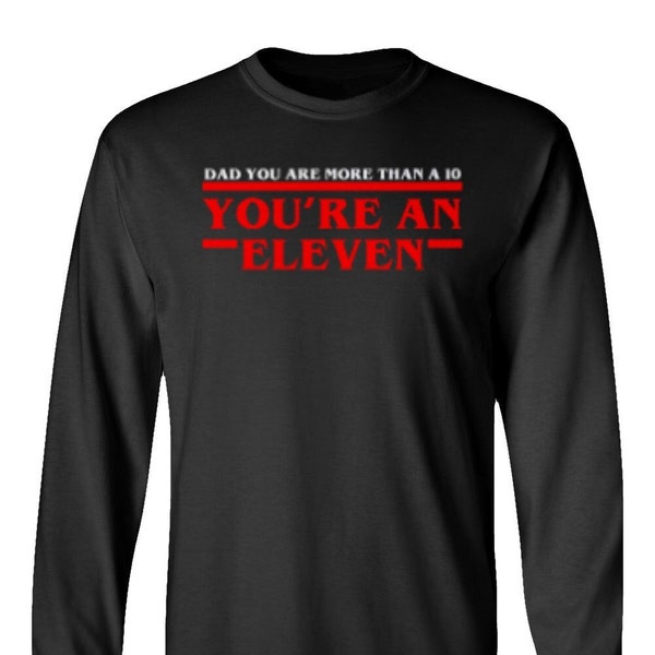 Dad You're An Eleven Strange Movie Parody Fathers Day Long Sleeve T-Shirt