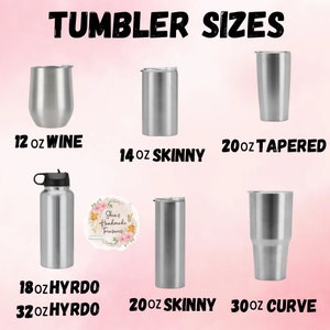 May include: A chart showing different sizes of stainless steel tumblers. The sizes include 12 oz wine, 14 oz skinny, 20 oz tapered, 18 oz hydro, 32 oz hydro, 20 oz skinny, and 30 oz curve.