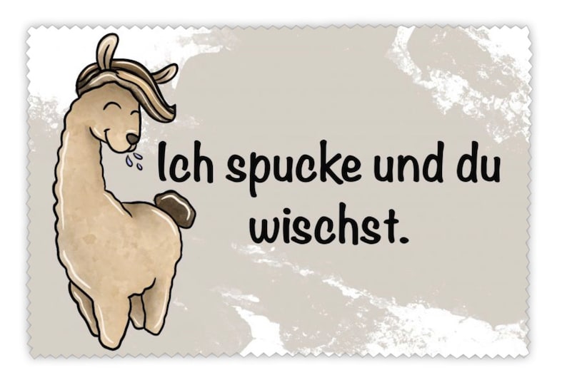 Op de afbeelding: Een cartoon lama met een bruin en witte vacht spuugt. De tekst "Ich spucke und du wischt." staat in het zwart op een lichtgrijze achtergrond.