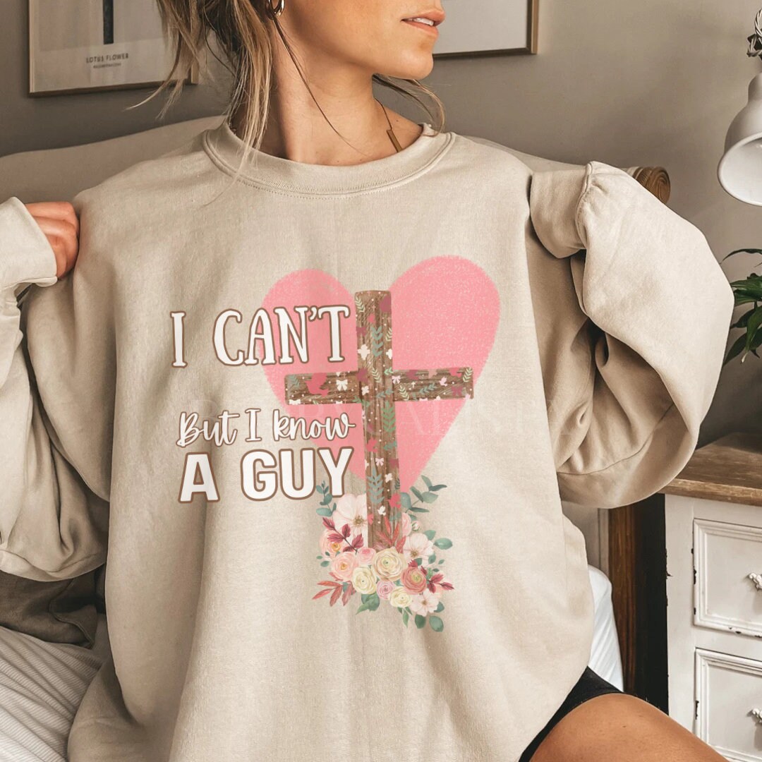 I Can't but I Know a Guy Sweatshirt, Funny Sweater for Christians ...
