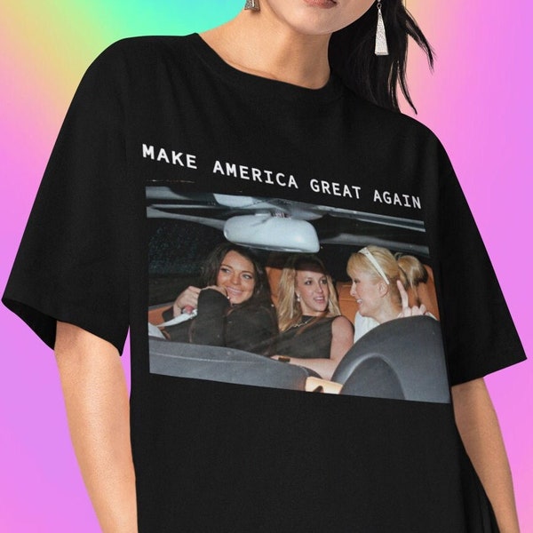 Make America Great Again Tshirt -make america great paris hilton,britney spears shirt,lindsay lohan shirt,y2k shirt,britney spears tshirt