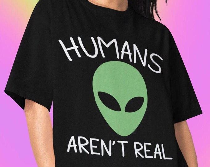 Les humains ne sont pas de vrais t-shirts extraterrestres - chemise drôle, t-shirts graphiques, chemise sarcastique, chemise extraterrestre, sweat-shirt extraterrestre, produits dérivés extraterrestres, chemise espace, cadeaux rigolos