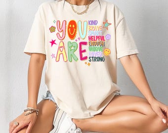 Comfort Colors® You Are Shirt Teacher T-Shirt Hand Drawn Motivational T-Shirt Positive Affirmations Metal Health Tee Appreciation Gift