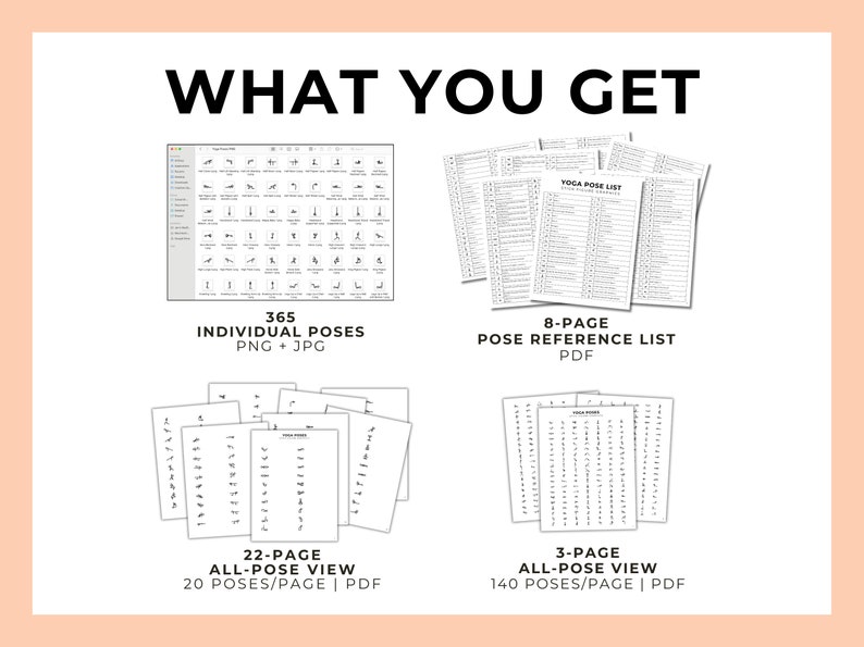 May include: A digital download of yoga poses, including 365 individual poses in PNG and JPG format, an 8-page pose reference list in PDF format, a 22-page all-pose view with 20 poses per page in PDF format, and a 3-page all-pose view with 140 poses per page in PDF format.