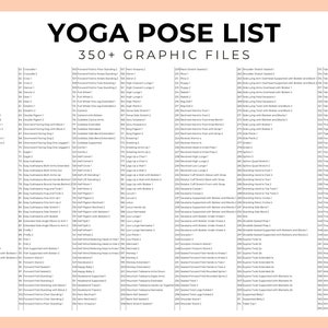 May include: A list of yoga poses with graphic files. The list includes poses such as Boat, Downward Facing Dog, and Tree. The list is organized by pose name and includes a number for each pose. The text "Yoga Pose List 350+ Graphic Files" is at the top of the list.