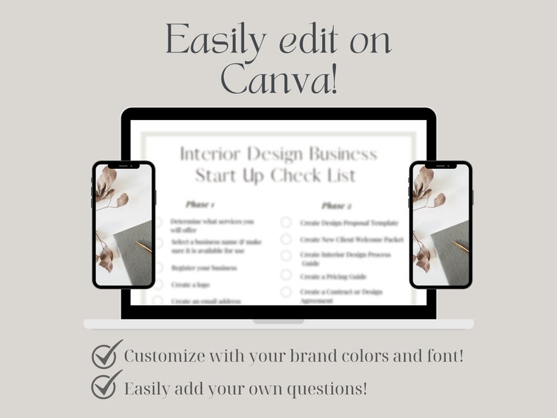 May include: A laptop and two smartphones displaying a checklist for starting an interior design business. The checklist is titled "Interior Design Business Start Up Check List" and is divided into two phases. The text on the screen reads "Easily edit on Canva! Customize with your brand colors and font! Easily add your own questions!"