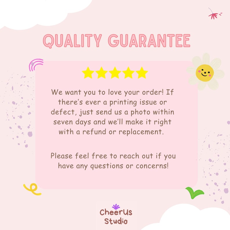 May include: A pink graphic with the text "QUALITY GUARANTEE" and customer service information. The text is in a pink box with yellow stars, a smiling daisy, and other decorative elements. The logo for CheerUs Studio is at the bottom.