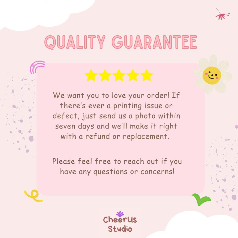 May include: A pink graphic with the text "QUALITY GUARANTEE" and a message about refunds and replacements. The graphic includes yellow stars, a smiling daisy, and the "Cheerus Studio" logo.