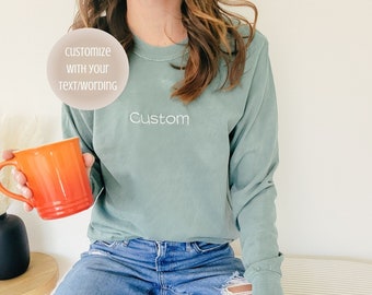 Custom Embroidered-Personalized Comfort Colors Long Sleeve T Shirt-Centered Embroidery-Garment Dyed t shirt