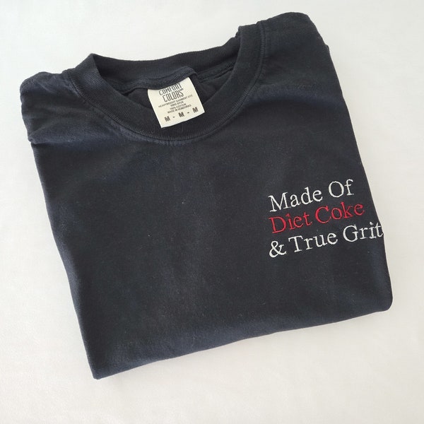 Made of Diet Coke and true grit Embroidered Comfort Colors T-Shirt-Diet Coke T Shirt-Dad Shirt-Garment Dyed T Shirt-High Quality