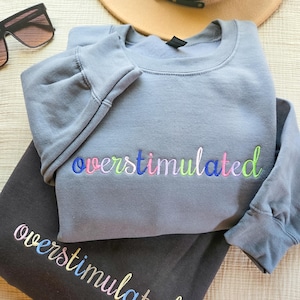 Embroidered overstimulated Sweatshirt-Anxiety-Mental Health Sweatshirt-Crewneck-Gift for Mom-Funny Sweater-Gift for her