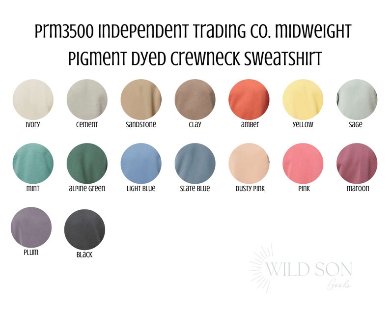 May include: A color chart for a pigment-dyed crewneck sweatshirt, featuring a range of colors including ivory, cement, sandstone, clay, amber, yellow, sage, mint, alpine green, light blue, slate blue, dusty pink, pink, maroon, plum, and black. The text "Prm3500 INDEPENDENT TRADING CO. MIDWEIGHT PIGMENT DYED CREWNECK SWEATSHIRT" is at the top.