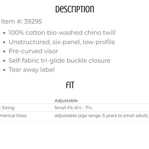 May include: Text description of a hat with the word "DESCRIPTION" at the top. The hat is made of 100% cotton bio-washed chino twill. It has an unstructured, six-panel, low-profile design with a pre-curved visor and a self-fabric tri-glide buckle closure. The hat is adjustable and fits sizes 6 1/2 - 7 1/4.