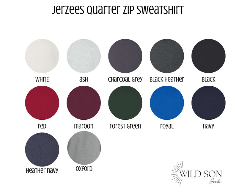 May include: A colour chart for Jerzees quarter zip sweatshirts. The chart displays 12 colour options, including white, ash, charcoal grey, black heather, black, red, maroon, forest green, royal, navy, heather navy, and oxford. The Wild Son Goods logo is in the bottom right corner.