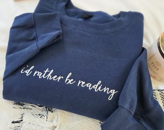 Embroidered Id Rather Be Reading Sweatshirt-Book Lover Sweater-Bookish Shirt-Crewneck-Gift for Bookworm-Reader-Reading Lover-Gift for her