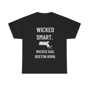 Massachusetts Dad Shirt Wicked Smart Boston Born Tee for Proud Dads Funny best dad Fathers Day Gift