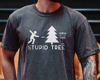 Stupid Tree T-Shirt, Funny Disc Golfer Shirt, Heavyweight and Durable Frisbee Shirt, Disc Golfing Gift, Disc golf shirt for Dad