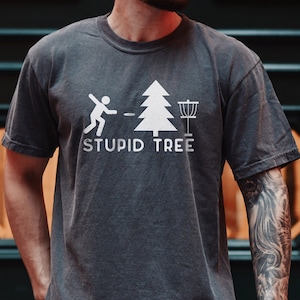 Stupid Tree T-Shirt, Funny Disc Golfer Shirt, Heavyweight and Durable Frisbee Shirt, Disc Golfing Gift, Disc golf shirt for Dad