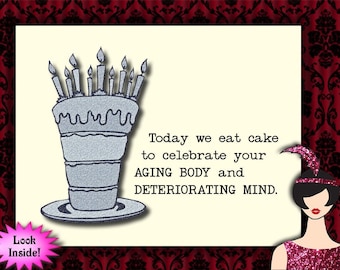 celebrate your aging body and deteriorating mind // humorous card, funny birthday card, sarcastic cards, unique card for family or friend