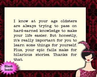 I know at your age // funny birthday card for young adult or teen, snarky humor, sarcastic card, snarky card for friend or family