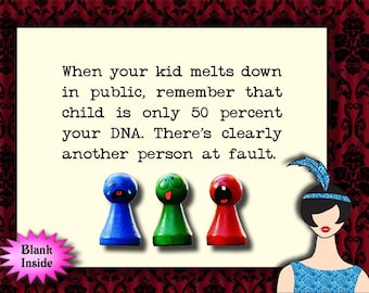 May include: A humorous card with a light yellow background and black text that reads "When your kid melts down in public, remember that child is only 50 percent your DNA. There's clearly another person at fault."  Three colorful game pieces are below the text. The game pieces are blue, green, and red. A woman with black hair and a blue feather in her hair is on the right side of the card.