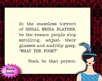 in the ceaseless torrent of social media blather // funny birthday card, snarky humor, sarcastic card, snarky card for friend or family