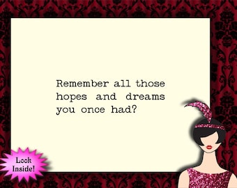 May include: A vintage-style card with a black and white text overlay on a red and black patterned background. The text reads "Remember all those hopes and dreams you once had?"  A woman with a black feather headband and a pink sequined dress is in the lower right corner of the card.