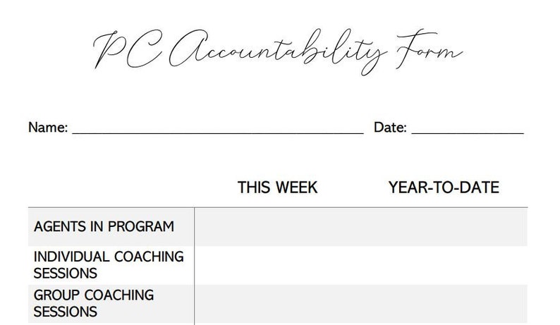 May include: A black and white accountability form with the title "PC Accountability Form". The form has sections for "Agents in Program", "Individual Coaching Sessions", and "Group Coaching Sessions". There are columns for "This Week" and "Year-to-Date".