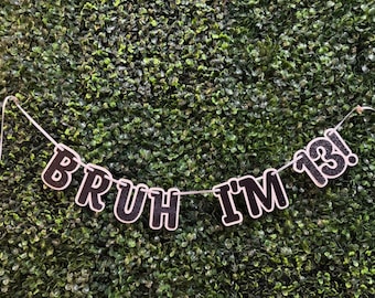 BRUH I’M 13 Banner. Official Teenager Party Decor.