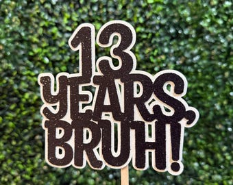 BRUH I’M 13 Cake Topper. Official Teenager Party Decor.