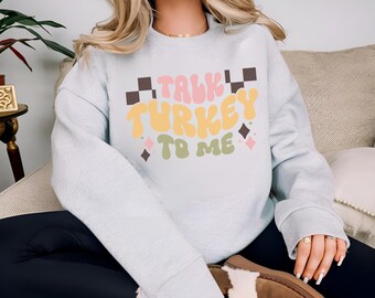 Talk Turkey To Me Thanksgiving Sweatshirt, Retro Thanksgiving Sweatshirt for Women, Fall Sweatshirt, Thanksgiving Sweatshirt, Turkey Sweater