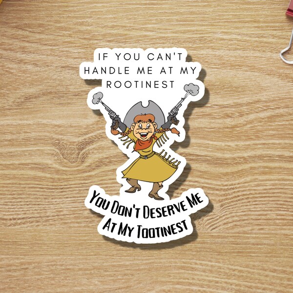 Funny Rootin Tootin Sticker, Snarky If You Can't Handle Me Sticker, Rootinest,  Stocking Stuffer, Gift