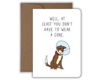 Well At Least You Don't Have to Wear a Cone, Funny Get Well Card, Cute Dog Greeting Card, Snarky Card, Handmade Card