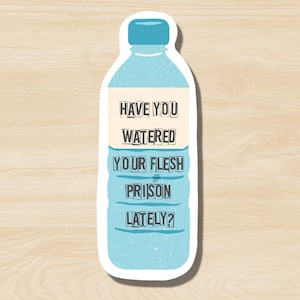 Have You Watered Your Flesh Prison Lately Sticker, Funny Snarky Hydration Sticker, Dark Humor Water Bottle Sticker, Subversive Humor