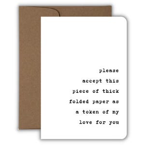 Please Accept This Piece of Thick Folded Paper as a Token of my Love for You, Funny Sarcastic Card, Love & Friendship Card, Smartass Card