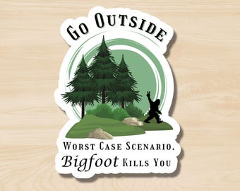 Go Outside: Worst Case Scenario Bigfoot Kills You Sticker, Funny Snarky Sasquatch Sticker, Dark Subversive Humor