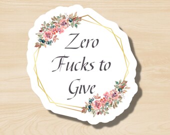 Zero F*cks to Give Sticker, Funny Snarky Dark Humor Sticker, Sarcastic Sticker, Subversive Humor, NSFW
