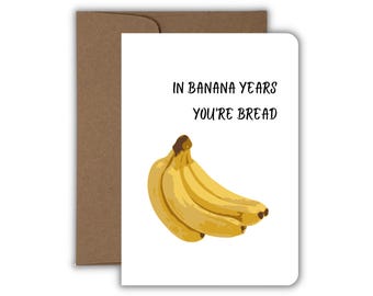 In Banana Years You're Bread Birthday Card, Funny Old Banana Joke, Food Humor Birthday Card Handmade
