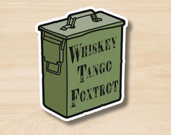 Whiskey Tango Foxtrot Sticker, Funny Snarky Ammo Can Sticker, Military Humor, Army Humor, Dark Humor, Subversive Humor, NSFW